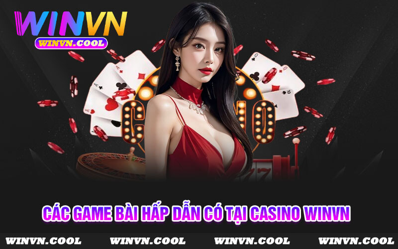 Các game bài hấp dẫn có tại Casino WinVn