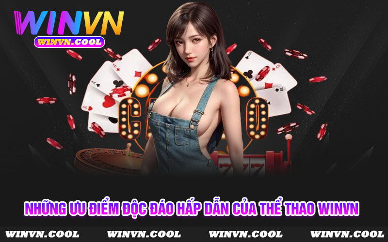 Những ưu điểm độc đáo hấp dẫn của thể thao Winvn