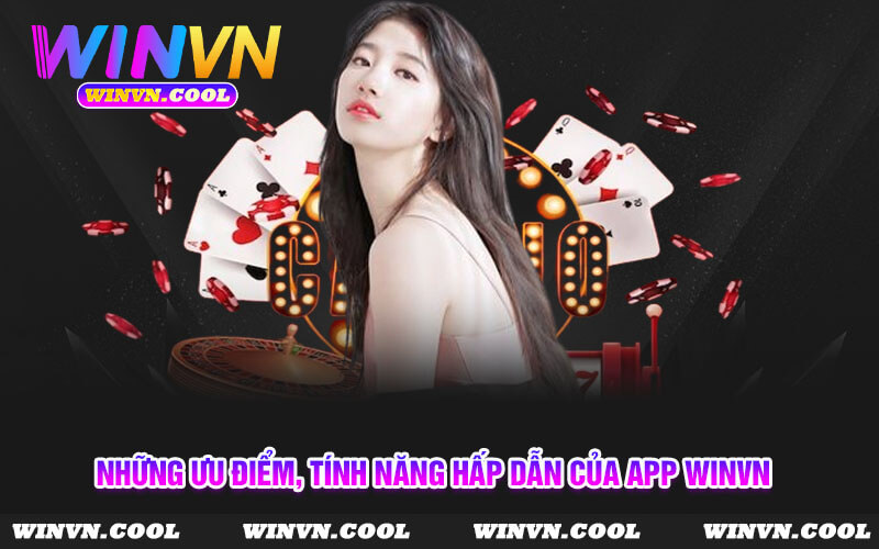 Những ưu điểm, tính năng hấp dẫn của App WinVn